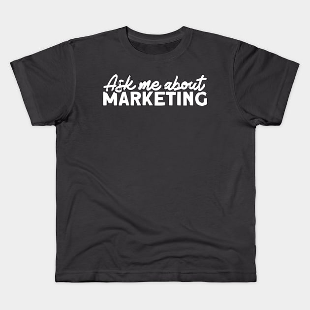 Ask Me About Marketing Digital Marketing Manager Kids T-Shirt by Toeffishirts